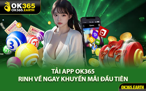 Tải App OK365 - Rinh Về Ngay Khuyến Mãi Đầu Tiên