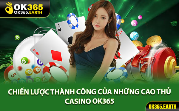 Chiến Lược Thành Công Của Những Cao Thủ Casino OK365