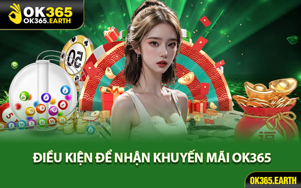 Điều Kiện Để Nhận Khuyến Mãi OK365