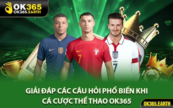 Giải Đáp Các Câu Hỏi Phổ Biến Khi Cá Cược Thể Thao OK365