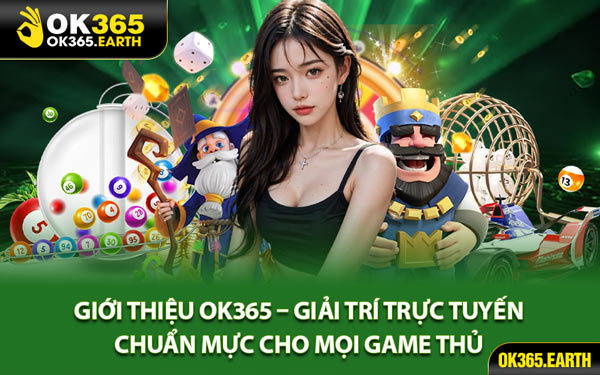 Giới Thiệu OK365 – Giải Trí Trực Tuyến Chuẩn Mực Cho Mọi Game Thủ