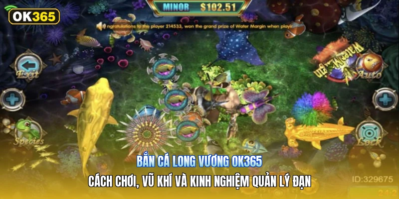 Bắn Cá Long Vương OK365 – Cách Chơi, Vũ Khí Và Kinh Nghiệm Quản Lý Đạn