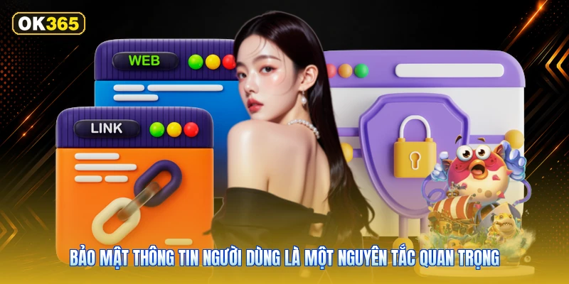 Bảo Mật Thông Tin Người Dùng Là Một Nguyên Tắc Quan Trọng