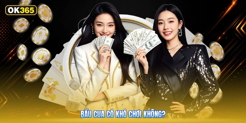 Bầu Cua Có Khó Chơi Không?