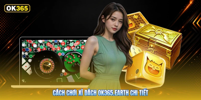 Cách Chơi Xì Dách OK365.earth Chi Tiết