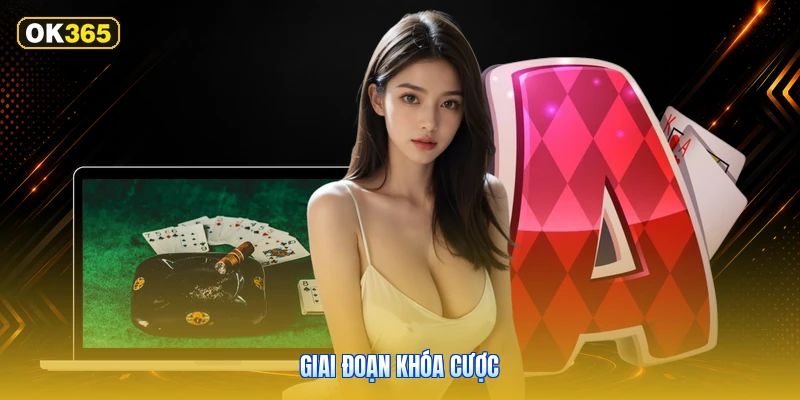 Giai Đoạn Khóa Cược