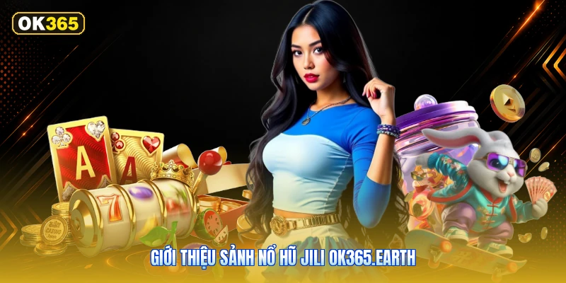 Giới Thiệu Sảnh Nổ Hũ JILI OK365.earth