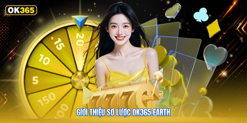 Giới Thiệu Sơ Lược OK365.earth