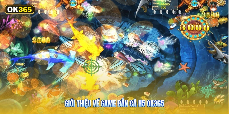 Giới Thiệu Về Game Bắn Cá H5 OK365