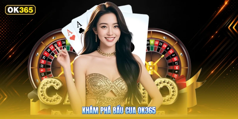 Khám Phá Bầu Cua OK365