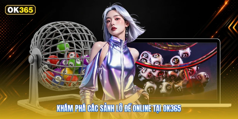 Khám Phá Các Sảnh Lô Đề Online Tại OK365
