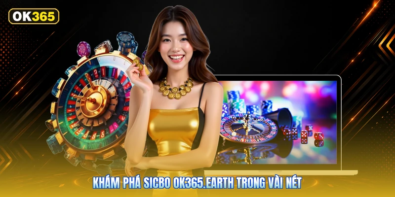 Khám Phá Sicbo OK365.earth Trong Vài Nét