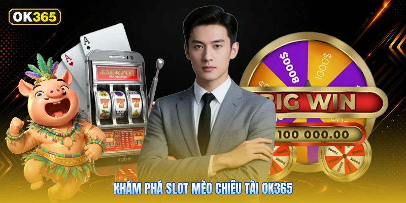 Khám Phá Slot Mèo Chiêu Tài OK365