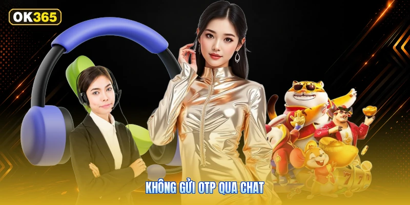 Không Gửi OTP Qua Chat