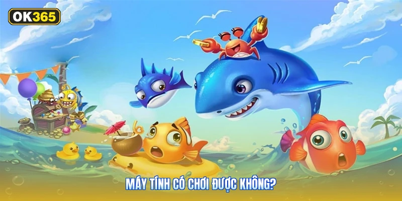 Máy Tính Có Chơi Được Không?