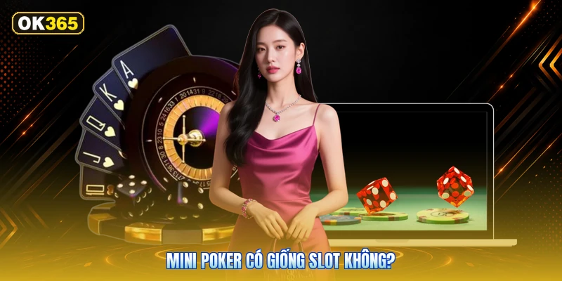 Mini Poker Có Giống Slot Không?