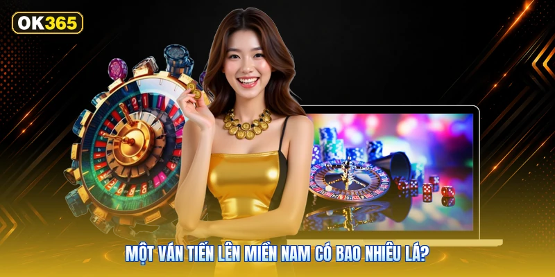 Một Ván Tiến Lên Miền Nam Có Bao Nhiêu Lá?