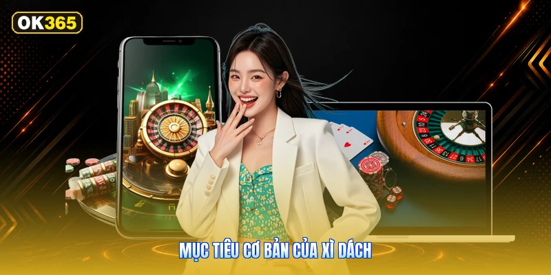 Mục Tiêu Cơ Bản Của Xì Dách