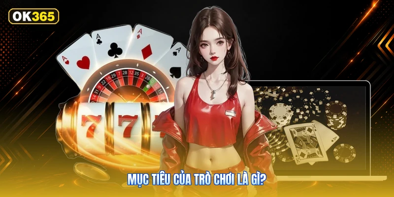 Mục Tiêu Của Trò Chơi Là Gì?