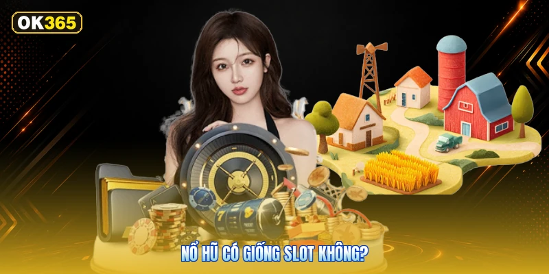 Nổ Hũ Có Giống Slot Không?