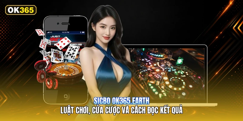 Sicbo OK365.earth – Luật Chơi, Cửa Cược Và Cách Đọc Kết Quả