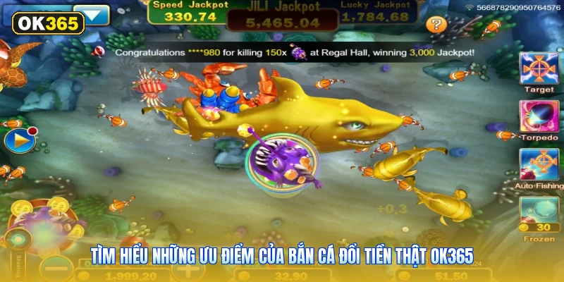Tìm Hiểu Những Ưu Điểm Của Bắn Cá Đổi Tiền Thật OK365