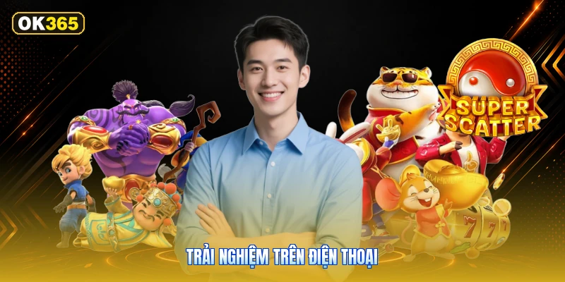 Trải Nghiệm Trên Điện Thoại