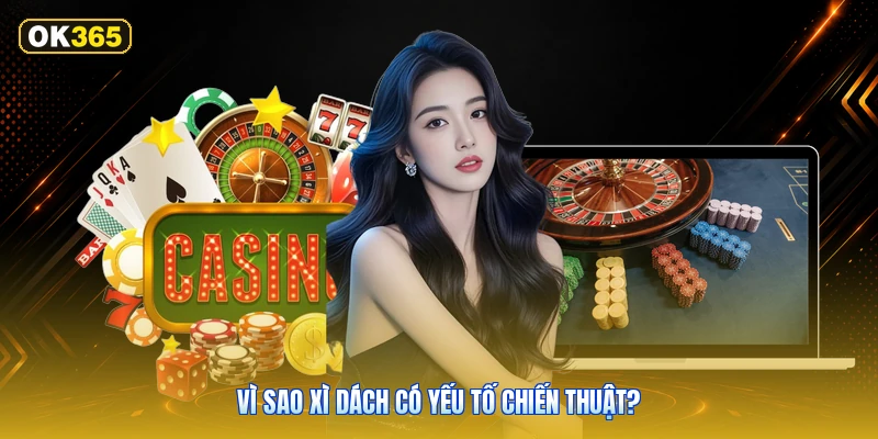 Vì Sao Xì Dách Có Yếu Tố Chiến Thuật?