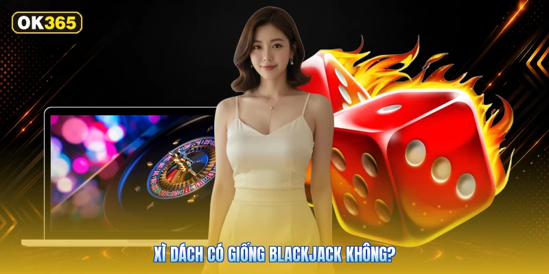 Xì Dách Có Giống Blackjack Không?
